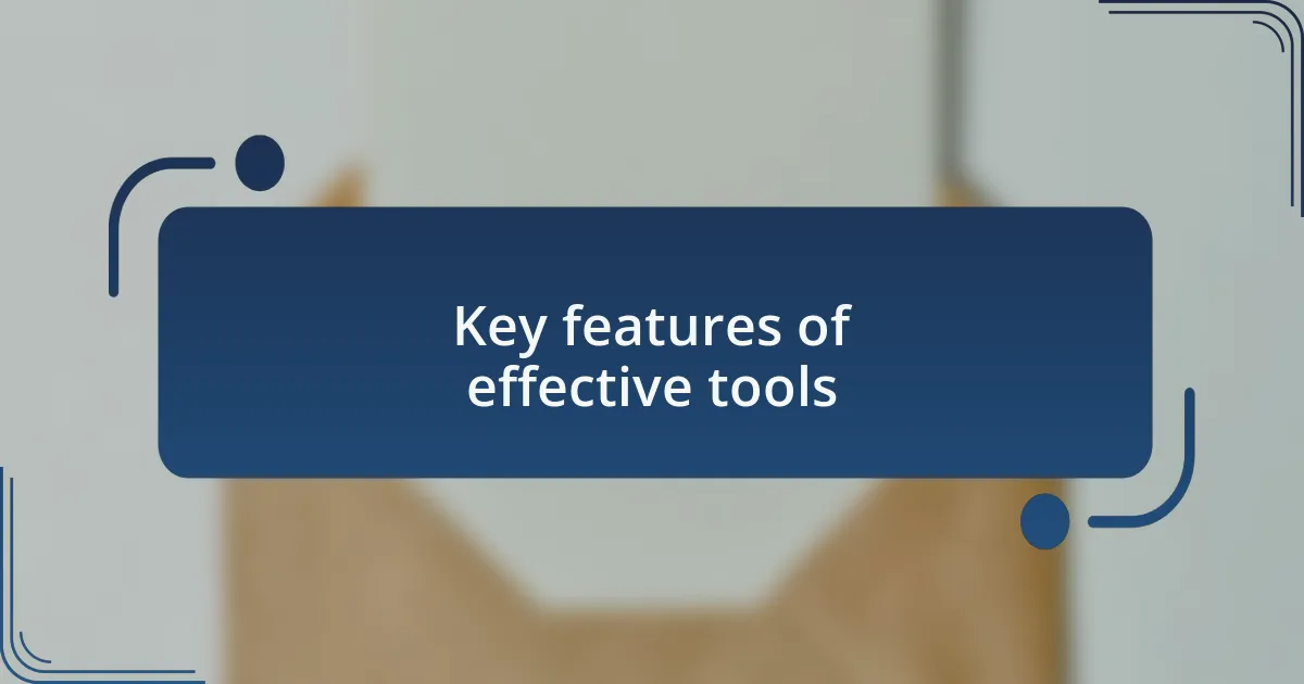Key features of effective tools