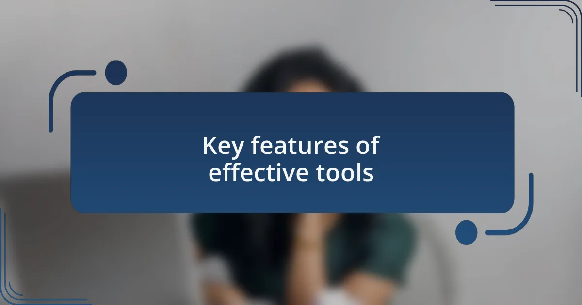 Key features of effective tools