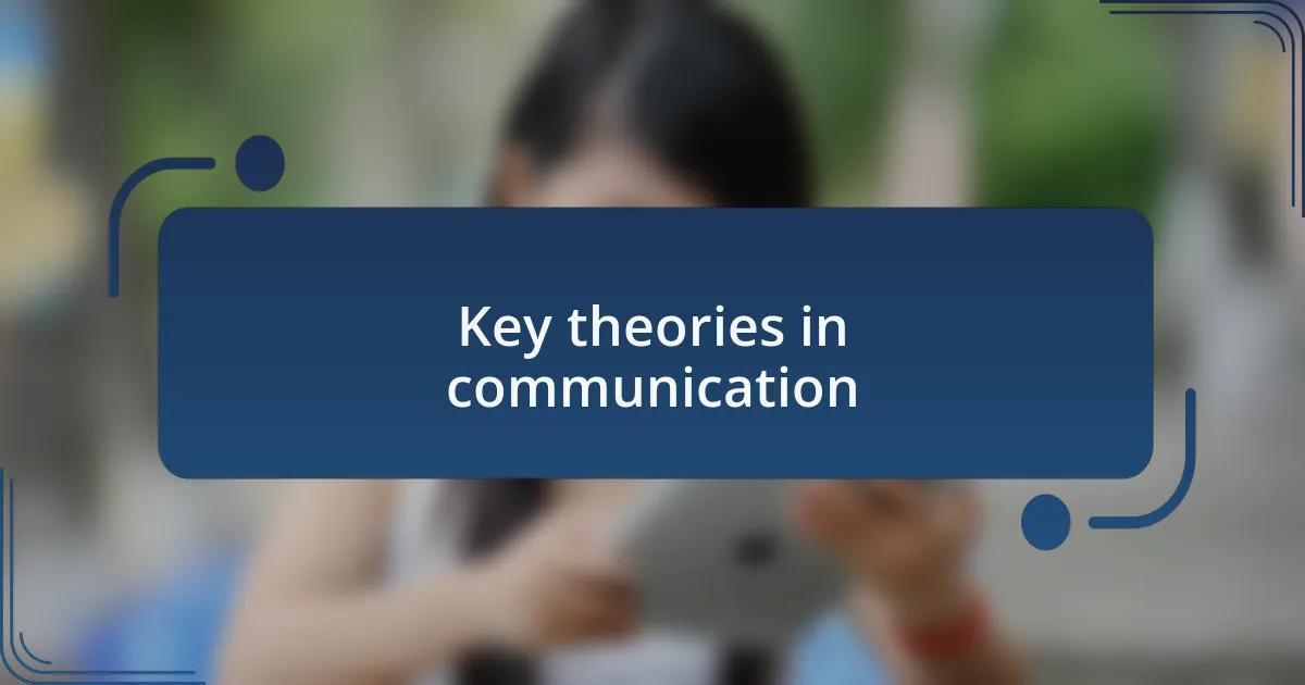 Key theories in communication