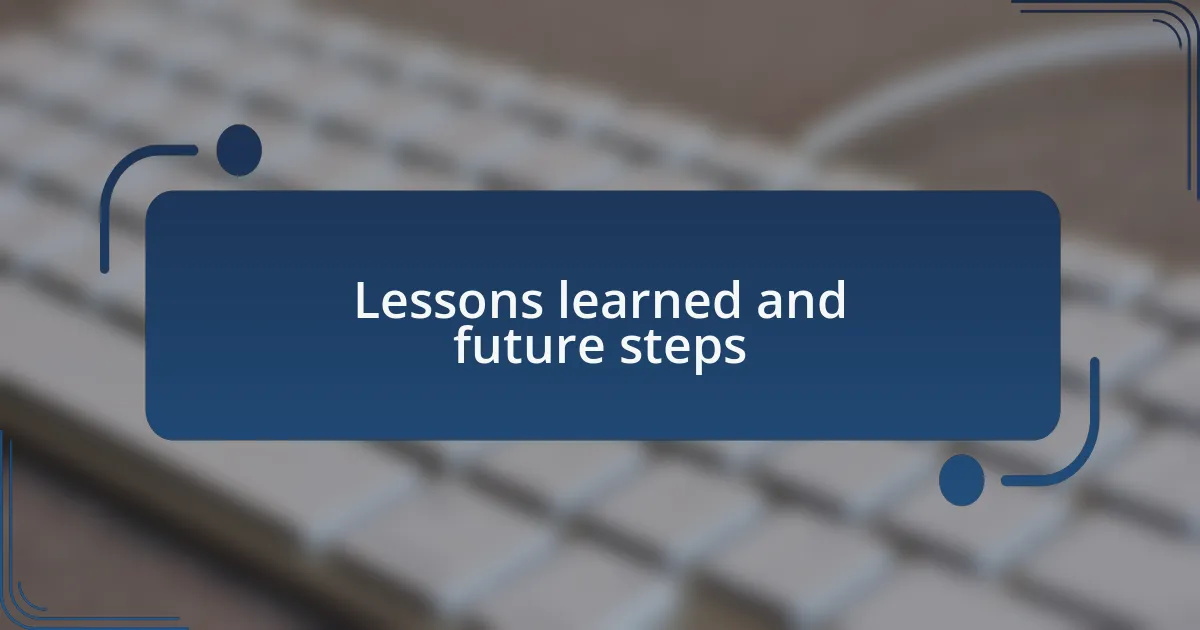 Lessons learned and future steps