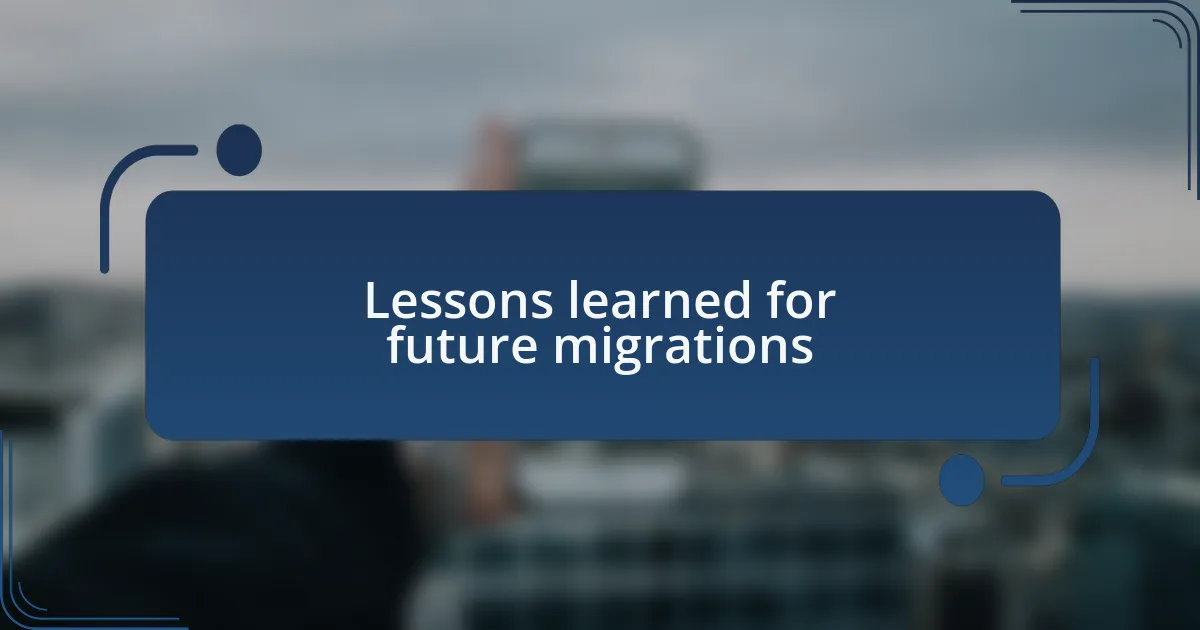 Lessons learned for future migrations