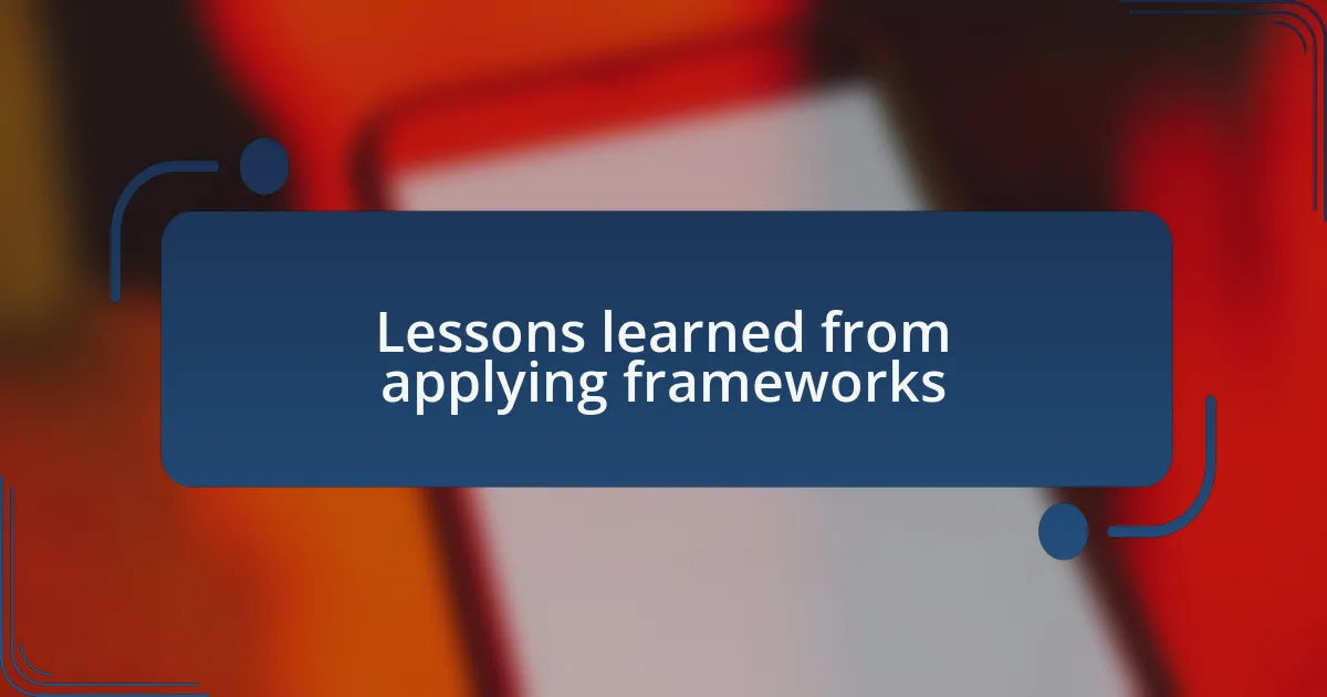 Lessons learned from applying frameworks