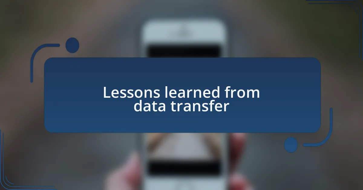 Lessons learned from data transfer