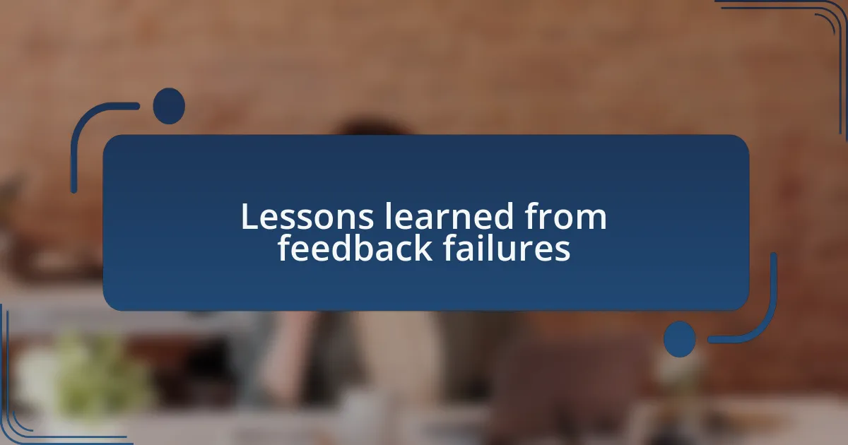 Lessons learned from feedback failures