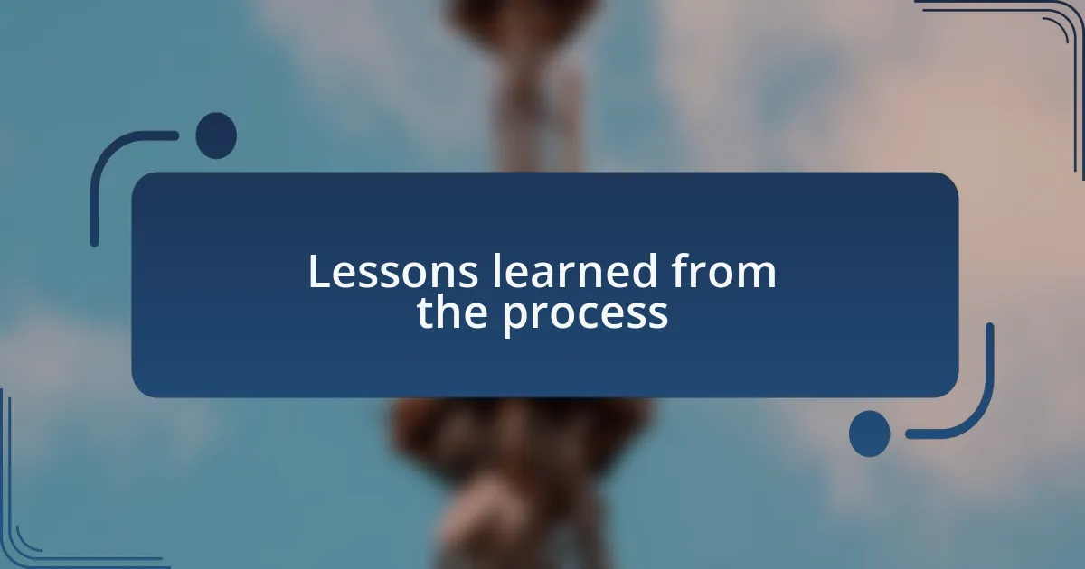 Lessons learned from the process