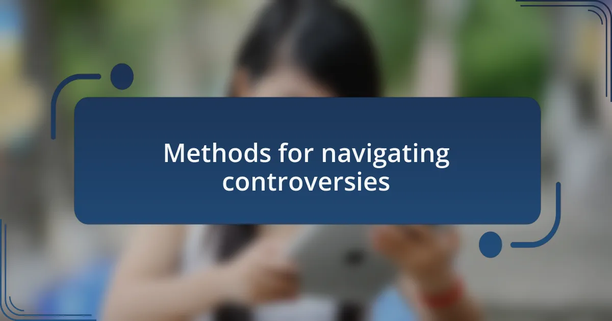 Methods for navigating controversies