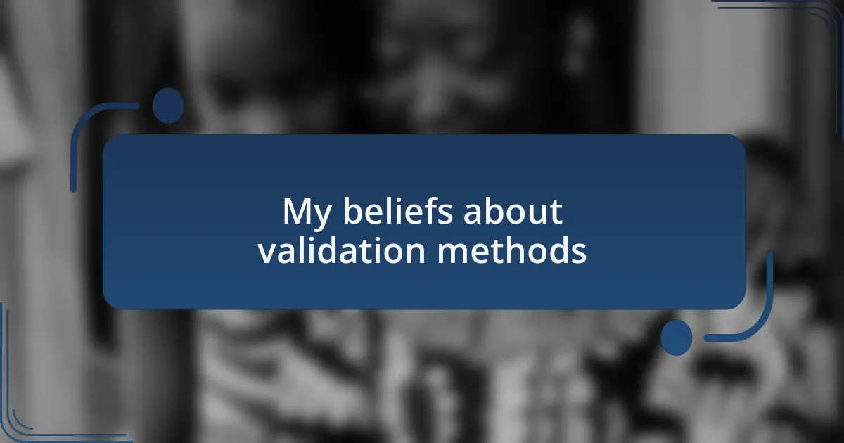 My beliefs about validation methods