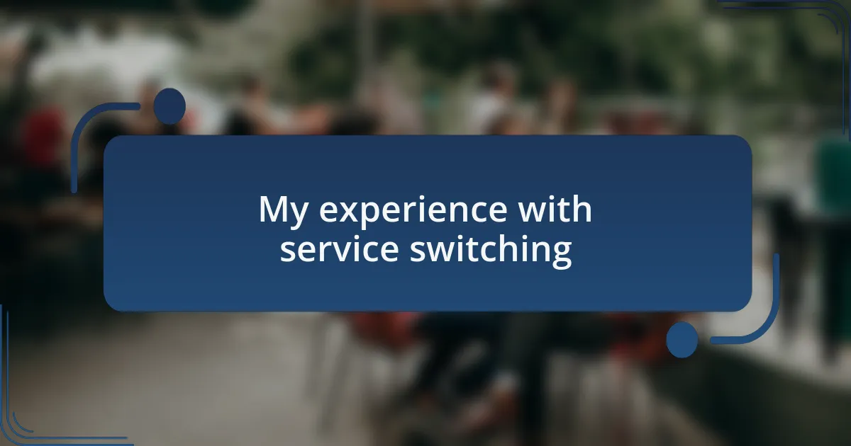 My experience with service switching