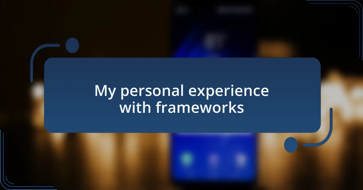 My personal experience with frameworks
