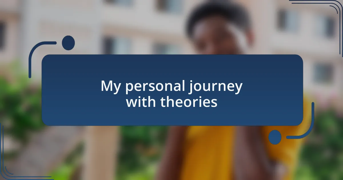 My personal journey with theories