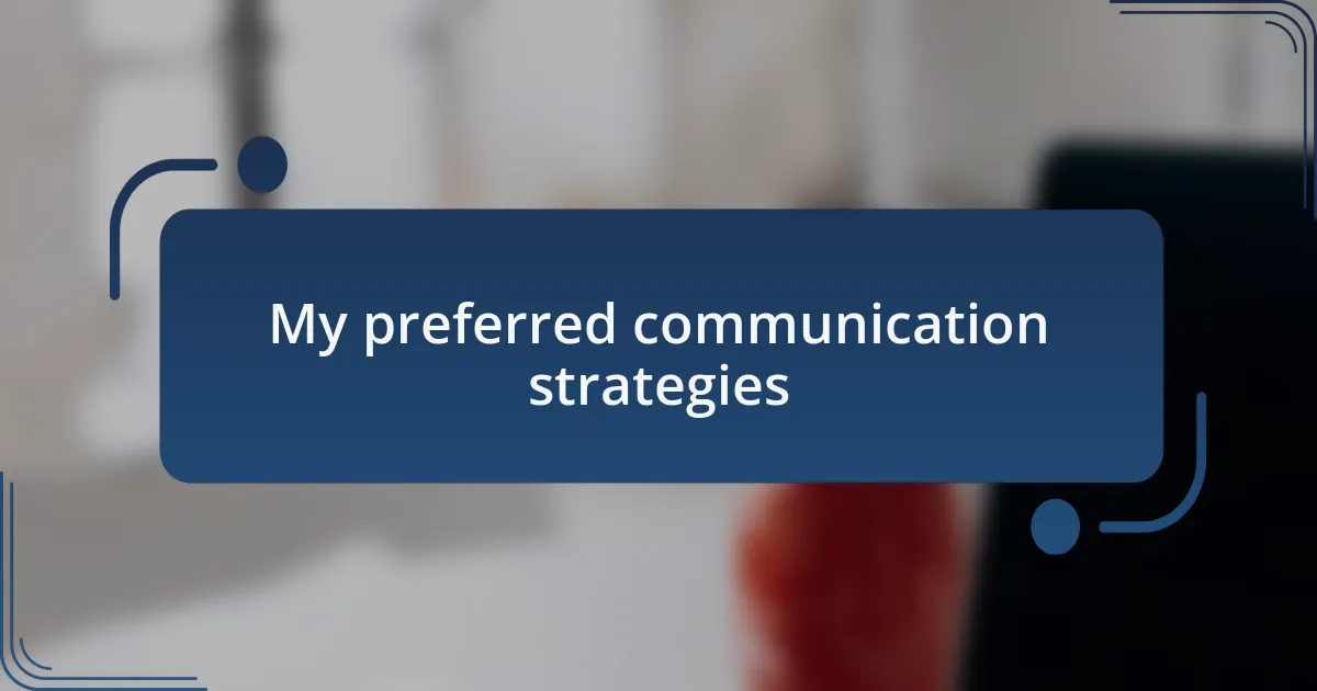 My preferred communication strategies