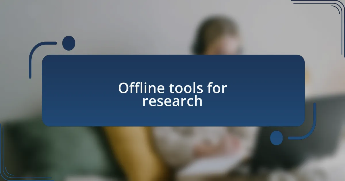 Offline tools for research