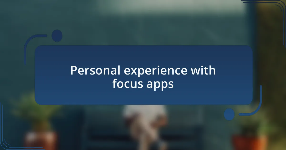 Personal experience with focus apps