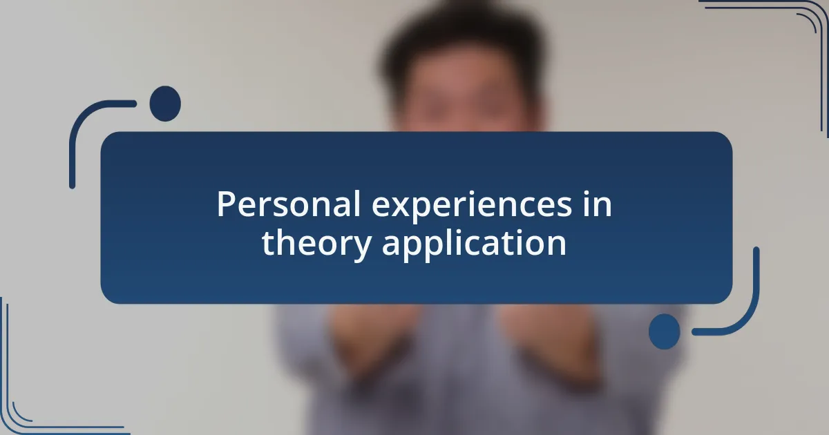 Personal experiences in theory application