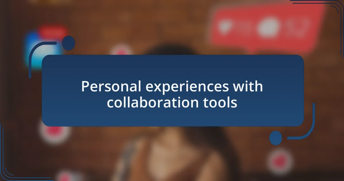Personal experiences with collaboration tools