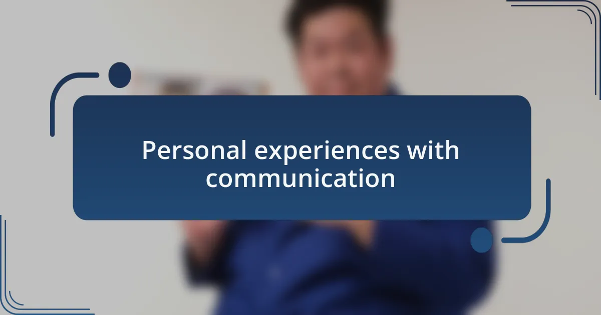 Personal experiences with communication