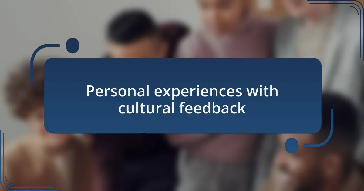 Personal experiences with cultural feedback