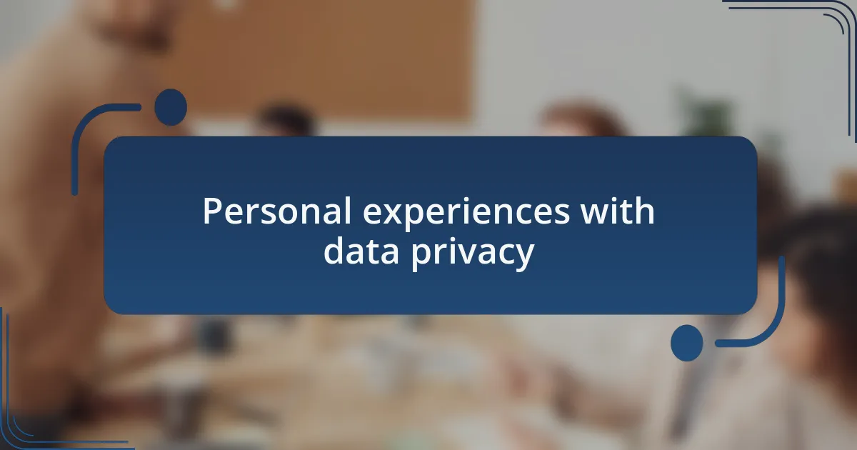 Personal experiences with data privacy