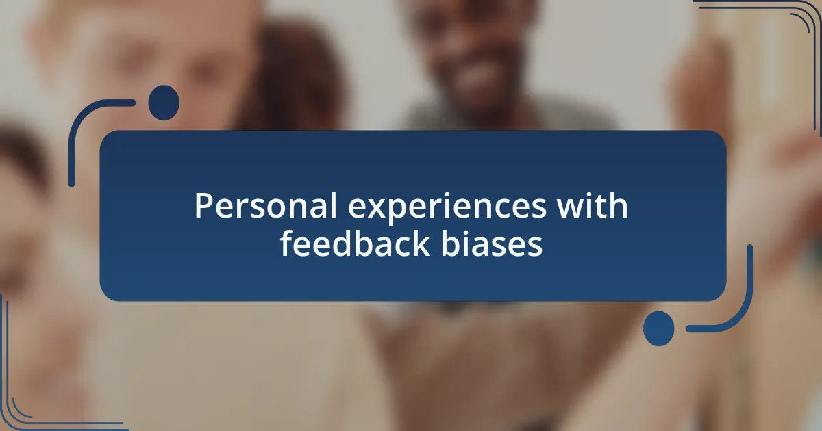 Personal experiences with feedback biases