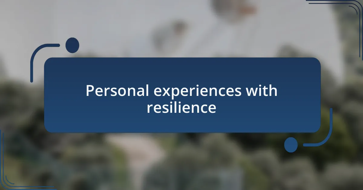 Personal experiences with resilience