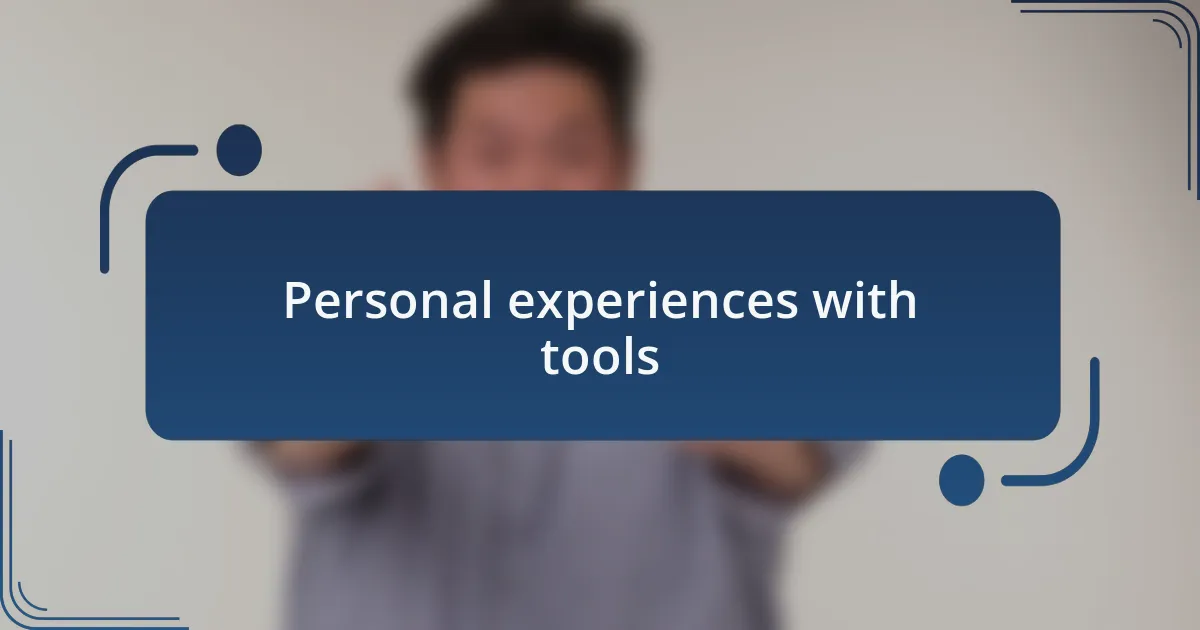 Personal experiences with tools