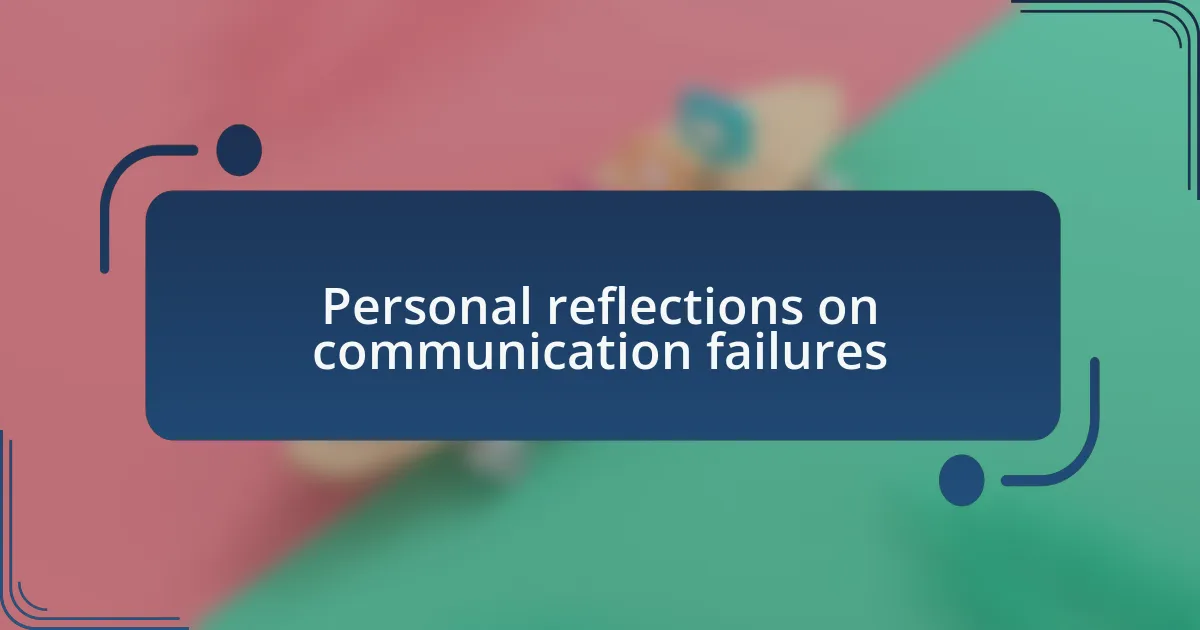Personal reflections on communication failures