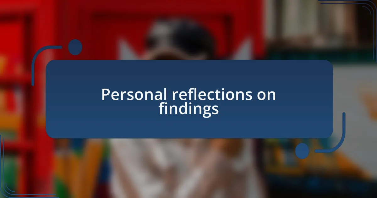 Personal reflections on findings