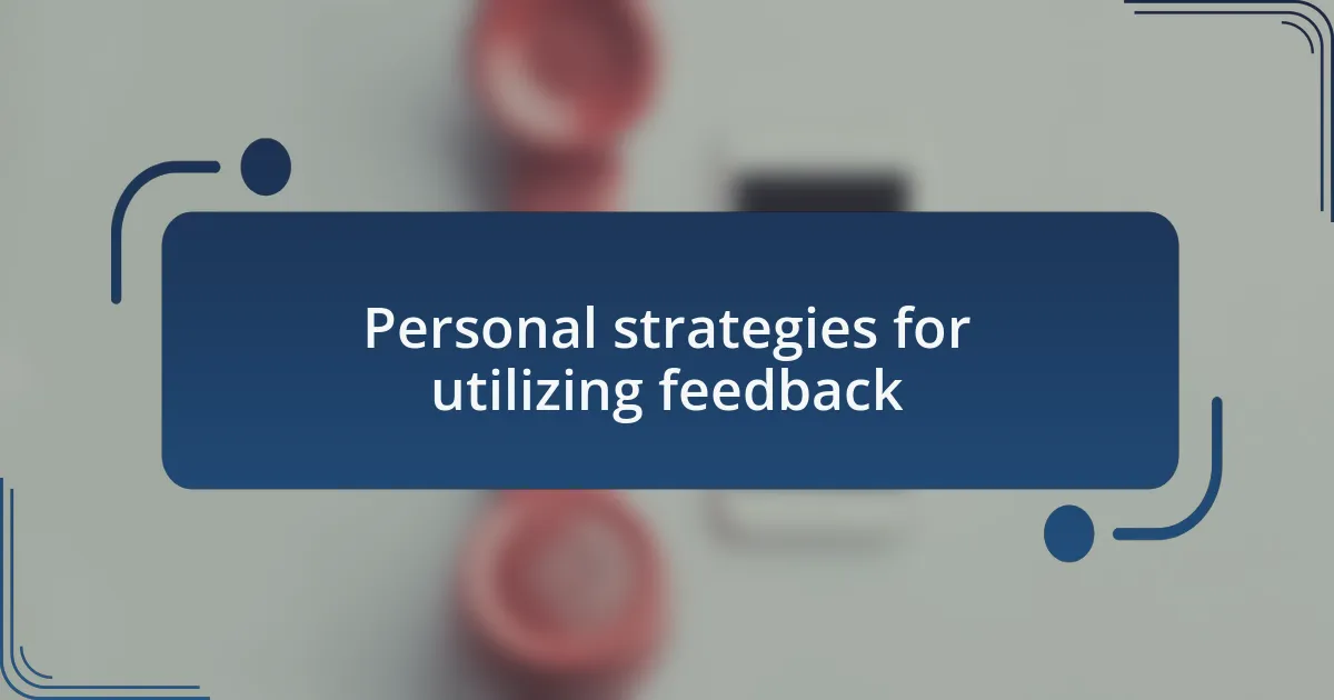 Personal strategies for utilizing feedback