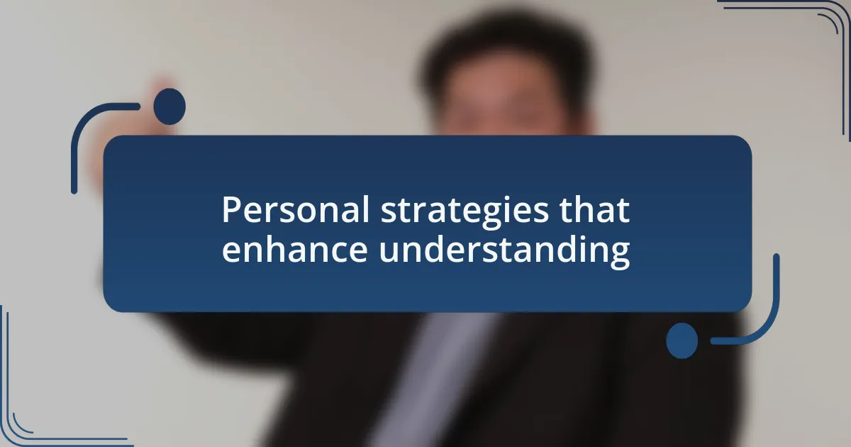 Personal strategies that enhance understanding