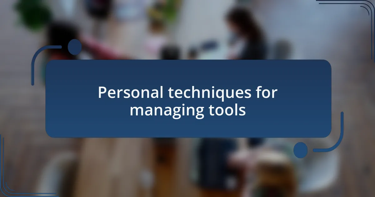 Personal techniques for managing tools