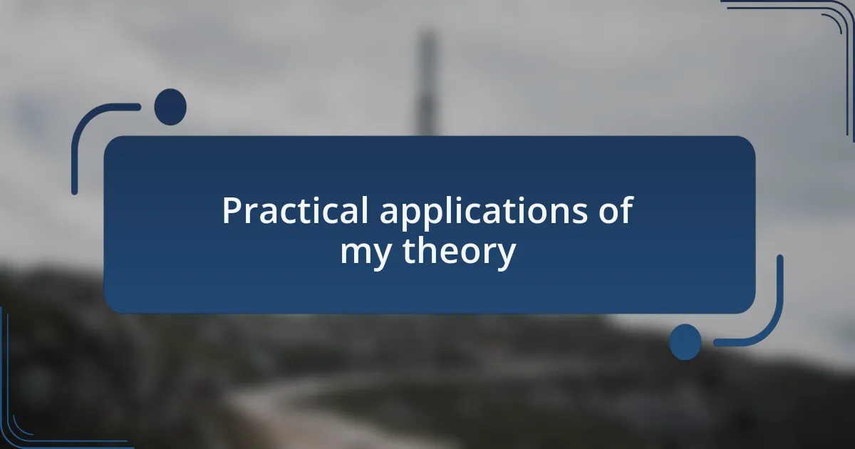 Practical applications of my theory