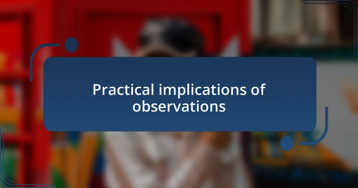 Practical implications of observations