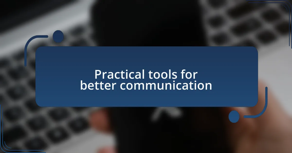 Practical tools for better communication