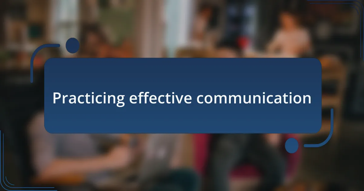 Practicing effective communication