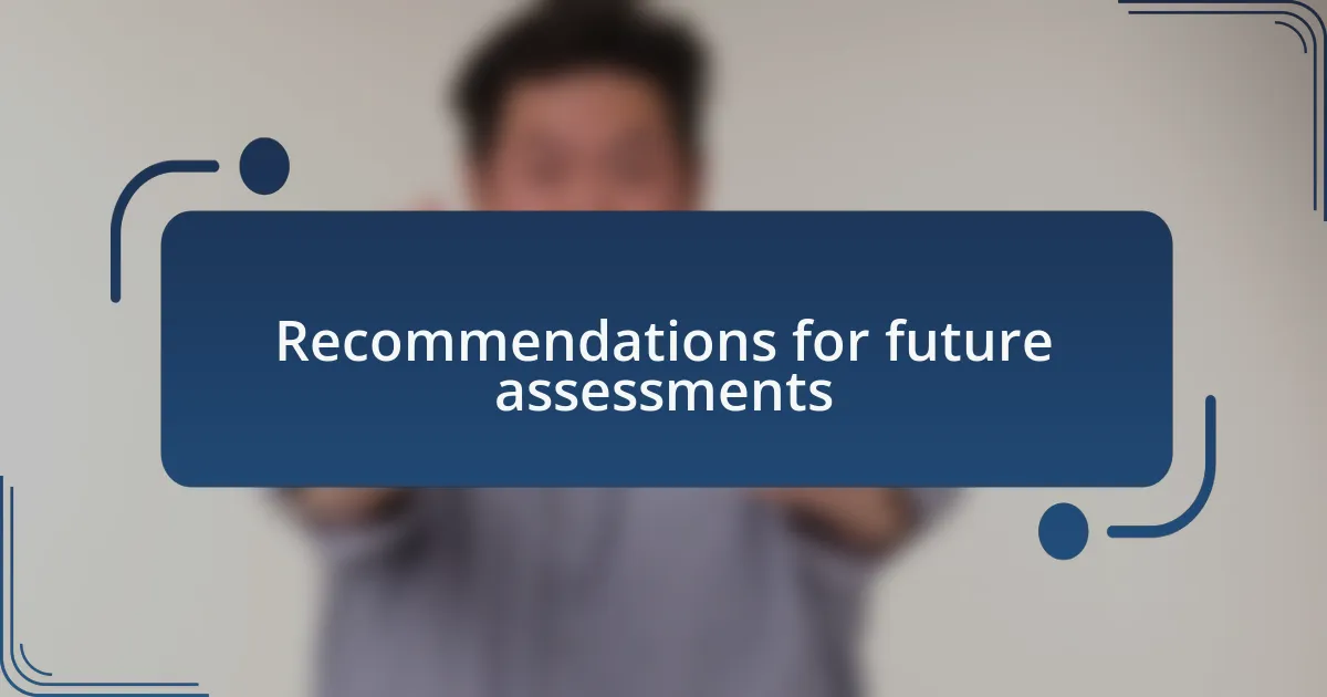 Recommendations for future assessments
