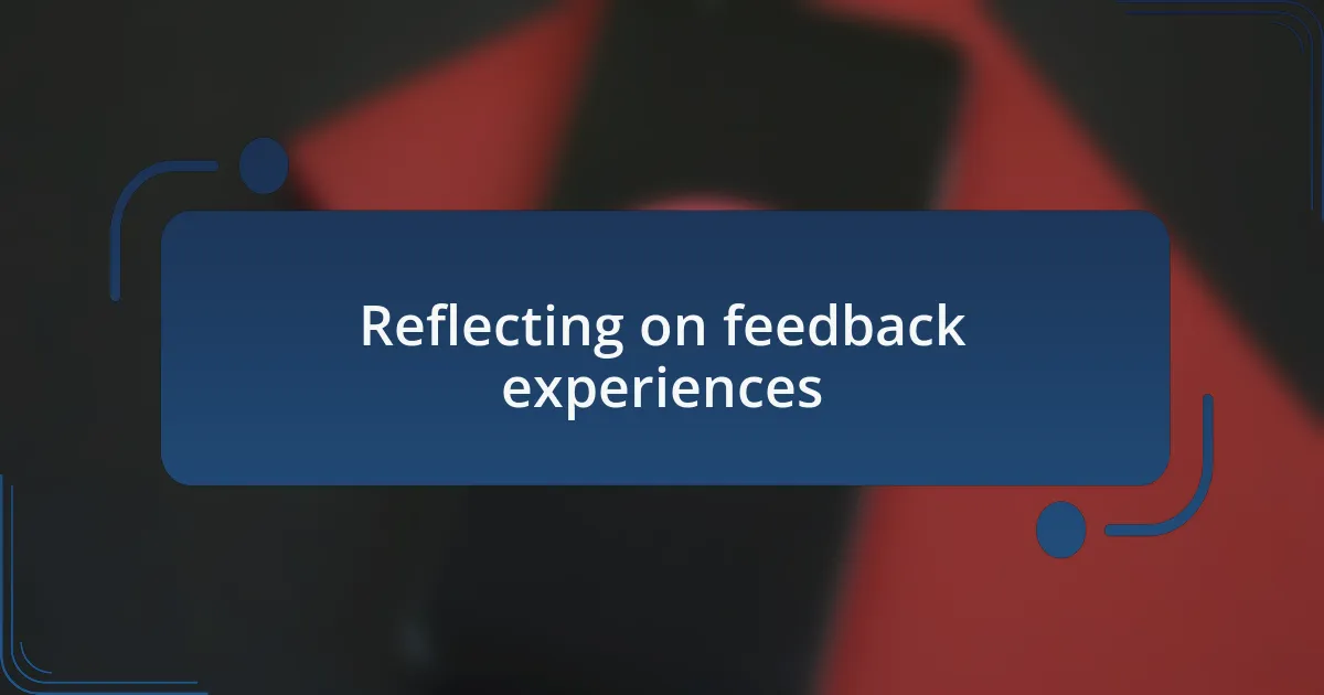 Reflecting on feedback experiences
