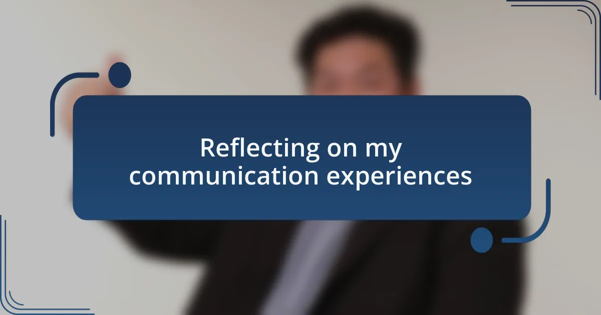 Reflecting on my communication experiences