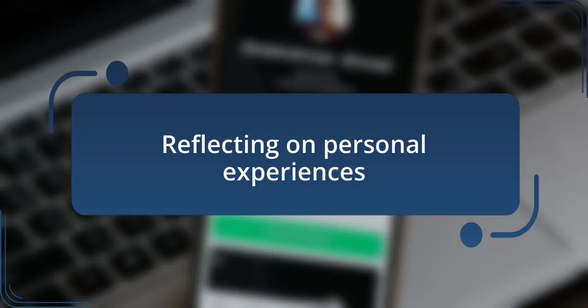 Reflecting on personal experiences