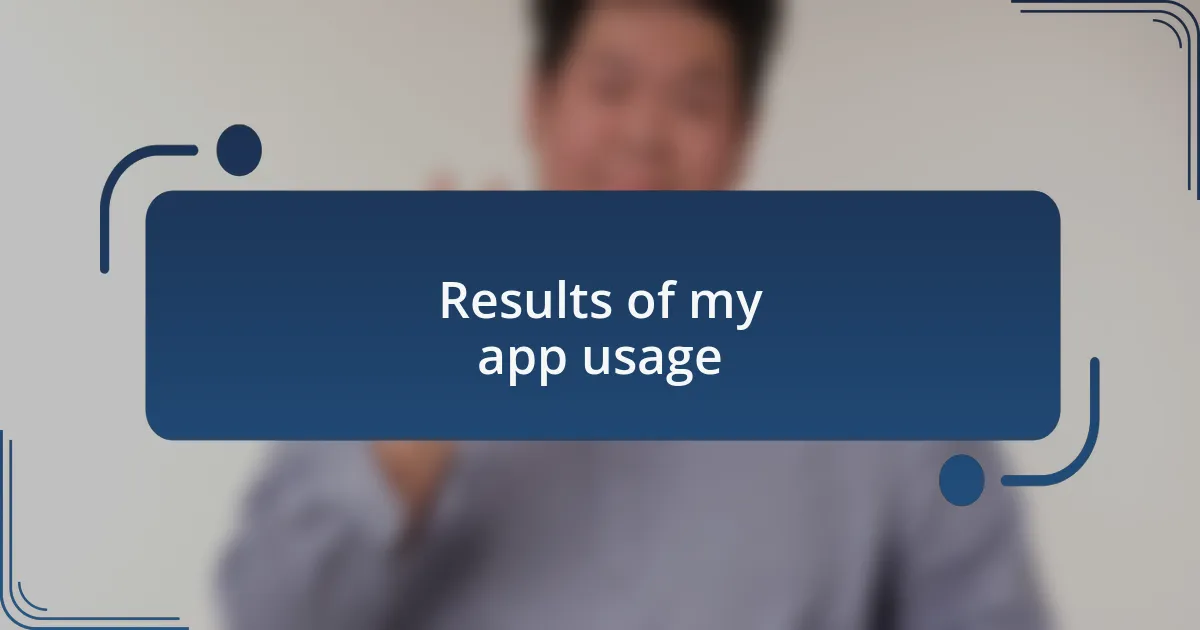 Results of my app usage