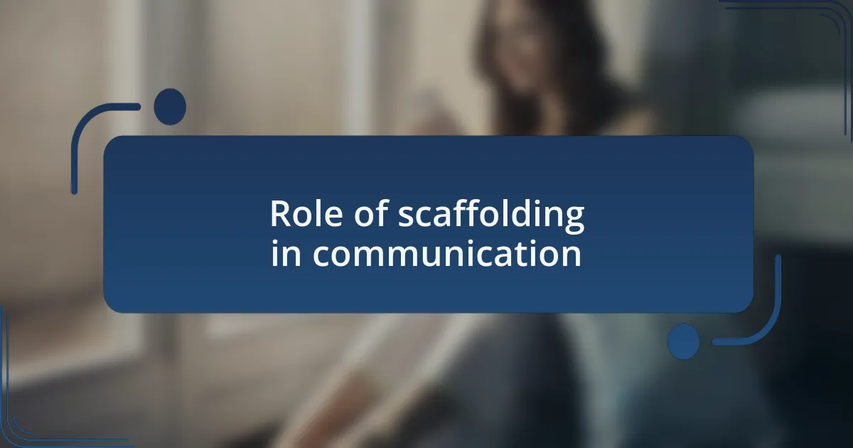 Role of scaffolding in communication