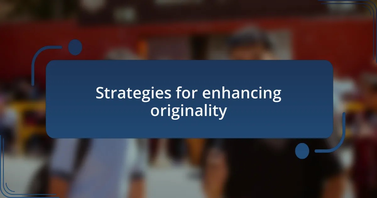 Strategies for enhancing originality