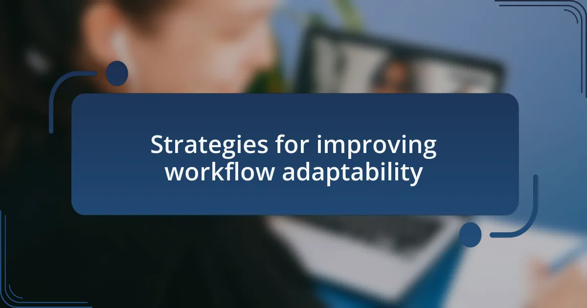 Strategies for improving workflow adaptability