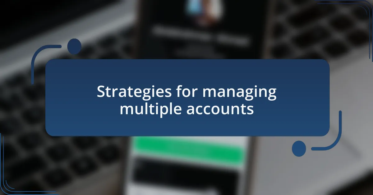 Strategies for managing multiple accounts