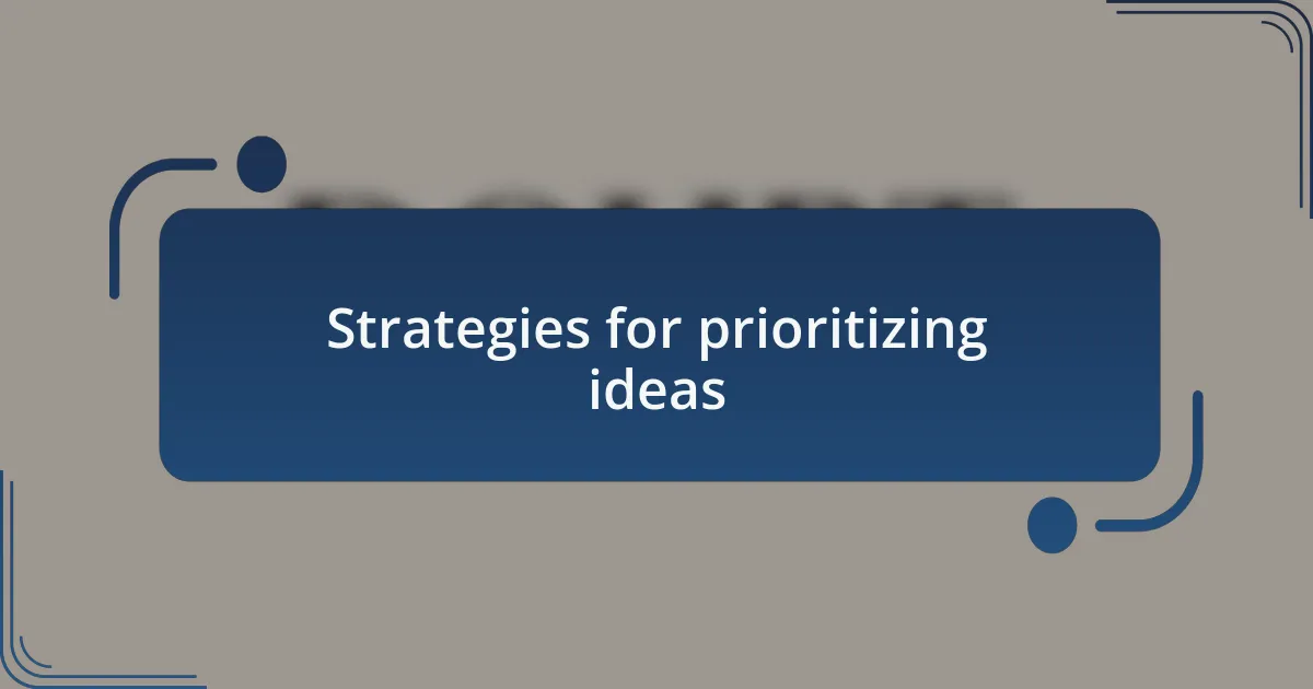 Strategies for prioritizing ideas