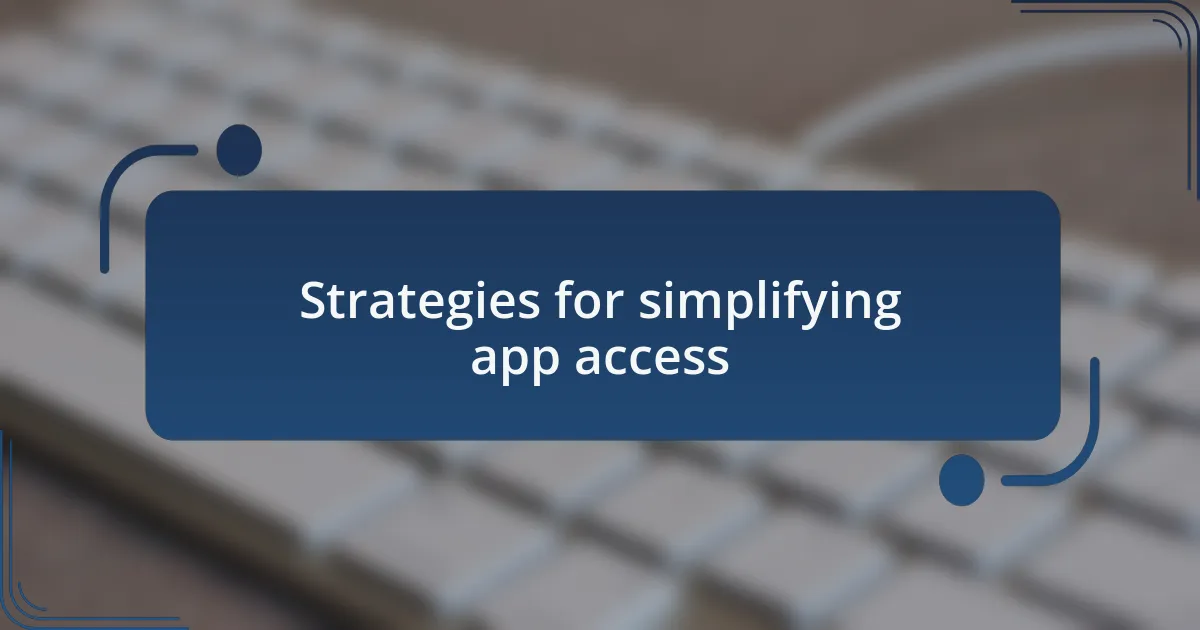 Strategies for simplifying app access