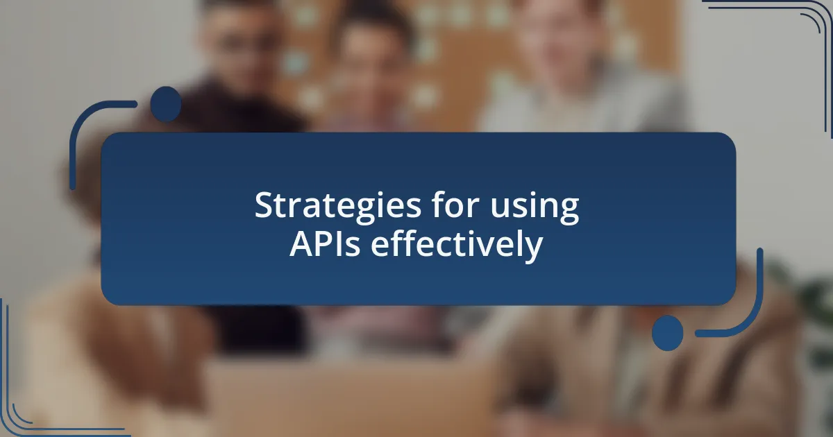Strategies for using APIs effectively