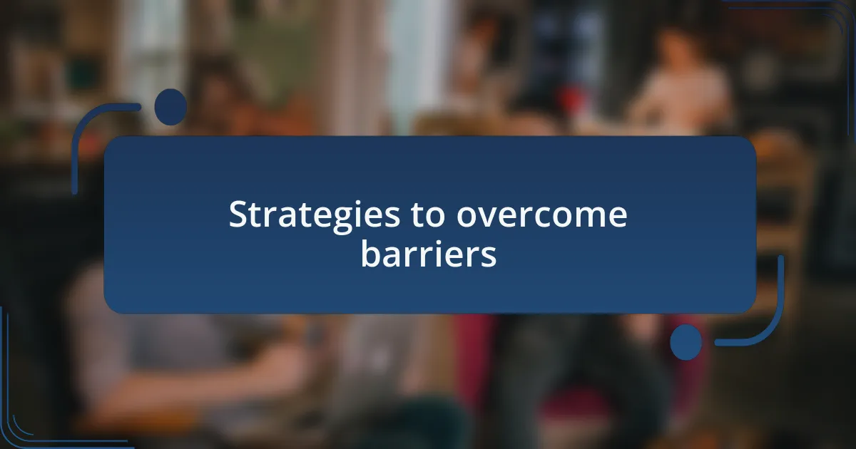 Strategies to overcome barriers