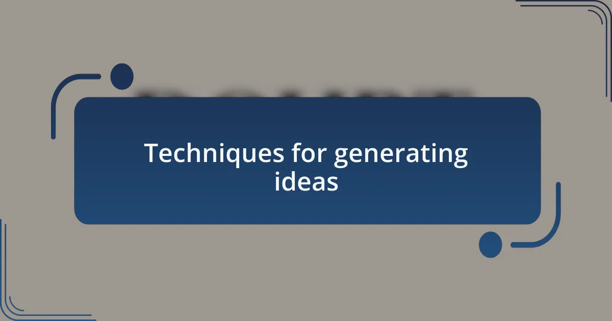 Techniques for generating ideas