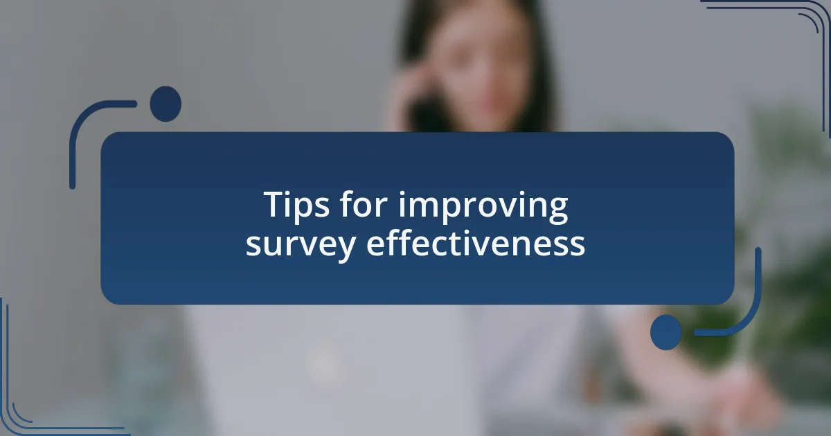 Tips for improving survey effectiveness