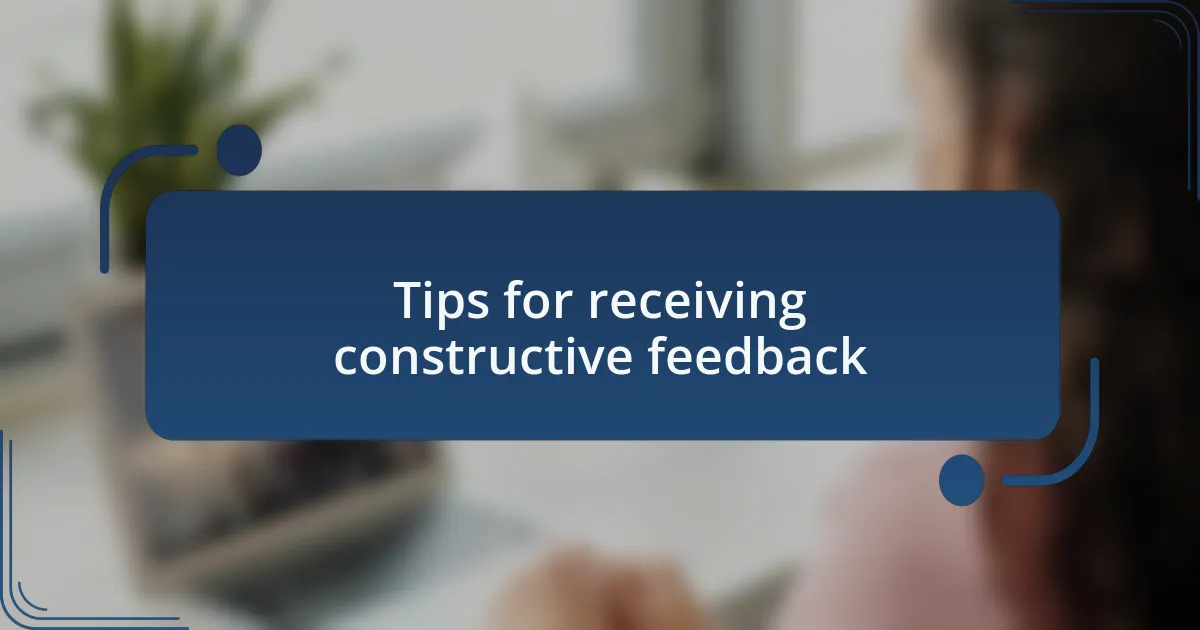 Tips for receiving constructive feedback